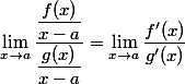 \lim_{x\to a}\dfrac{\dfrac{f(x)}{x-a}}{\dfrac{g(x)}{x-a}} = \lim_{x\to a}\dfrac{f'(x)}{g'(x)}